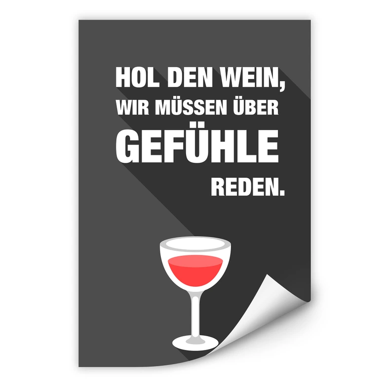 Wallprint Hol den Wein, wir müssen über Gefühle reden 