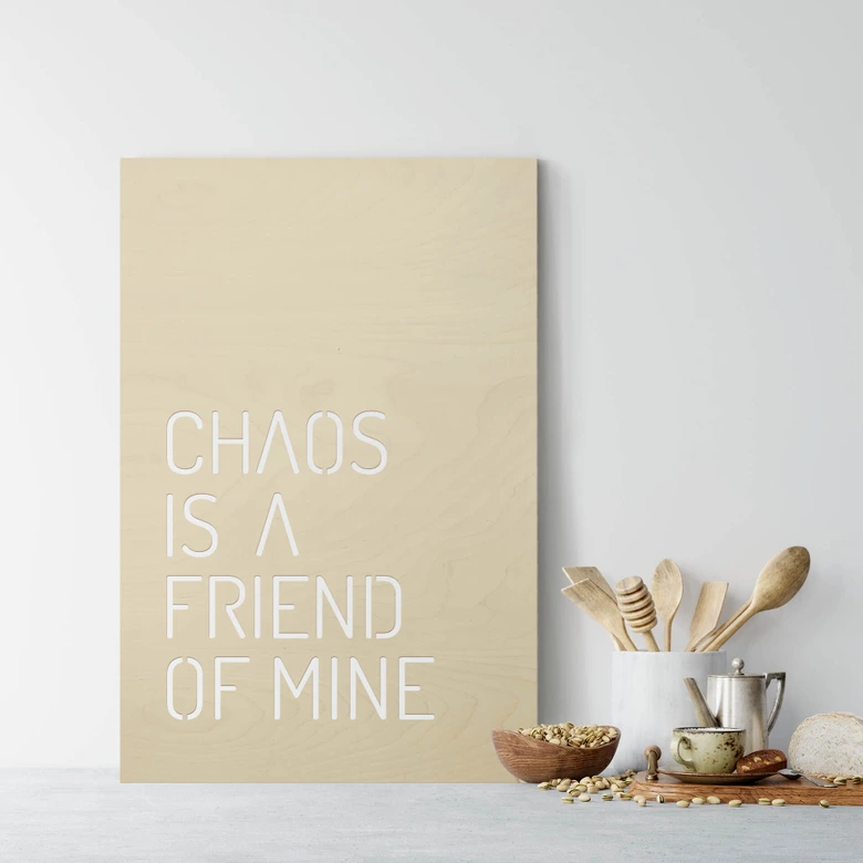 Holzdeko Pappel - Chaos is a friend of mine 