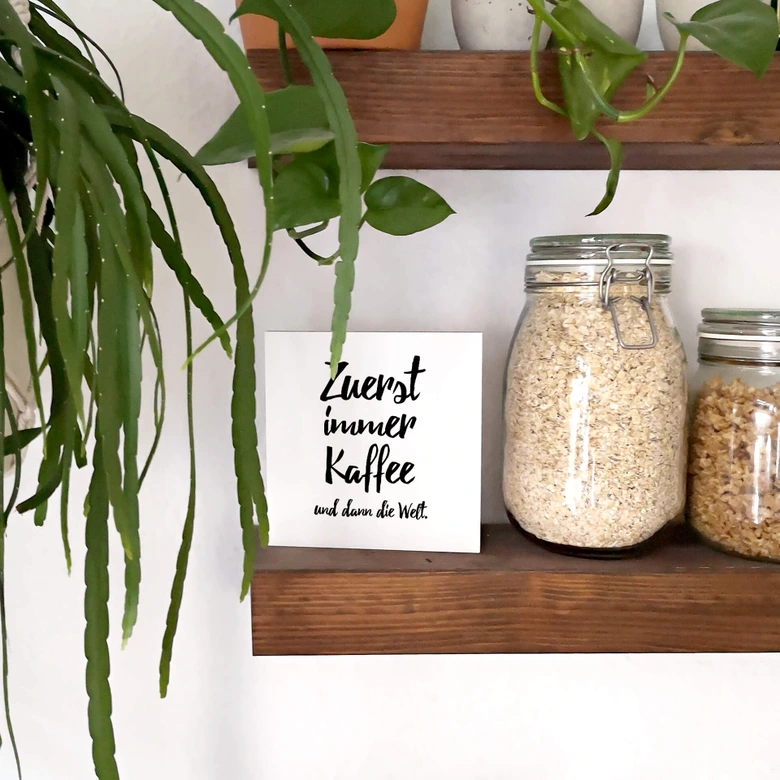Holzbild zum Hinstellen - Zuerst immer Kaffee und dann die Welt - 15x15 cm 