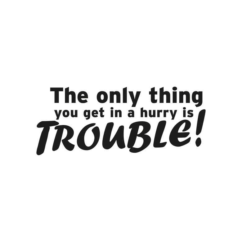 The only thing you get in a hurry.. 