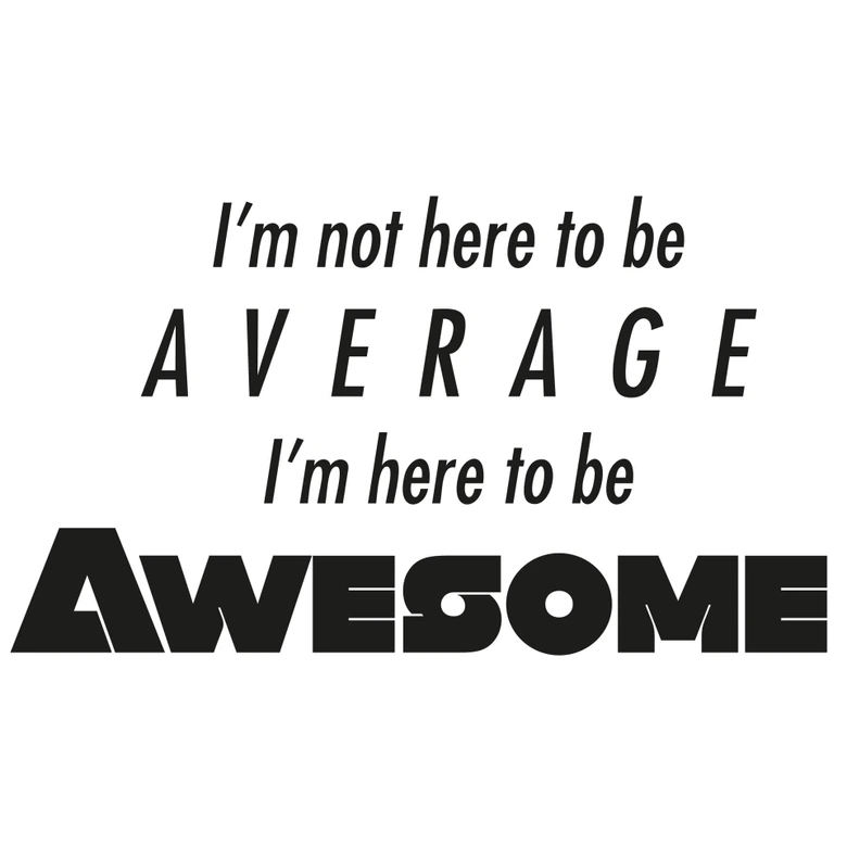 I am here to be awesome 
