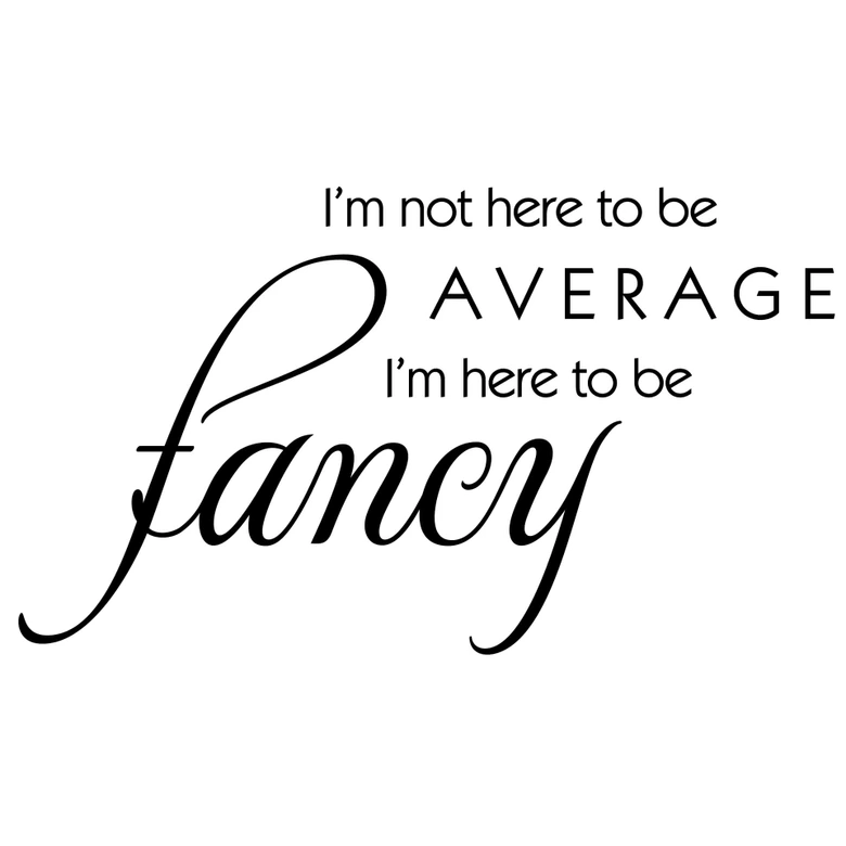 I am here to be fancy... Wall sticker 