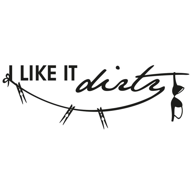 Wandtattoo I like it dirty 