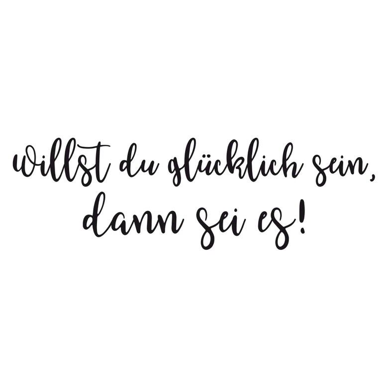 Wandtattoo Willst du glücklich sein, dann sei es! 