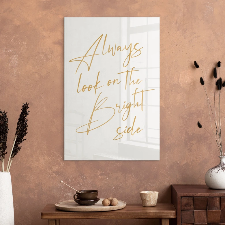 Acrylglasbild Always look on the bright side - Motivationsspruch - KsanaKalpa 