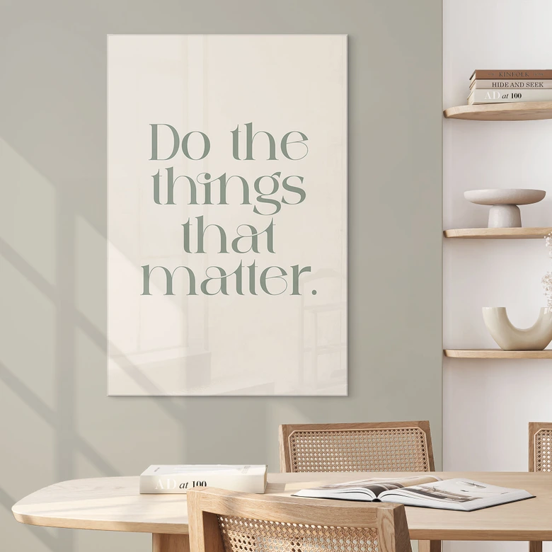 Acrylglasbild Do The Things That Matter - Prints by Ayleen 
