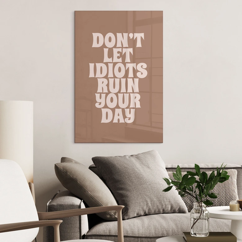 Acrylglasbild Don't let idiots ruin your day - Prints by Ayleen 