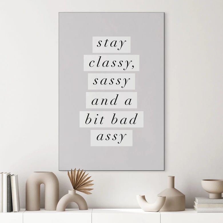Billede Stay Classy Sassy and a Bit Bad Assy - Wilson - Alu-Dibond 