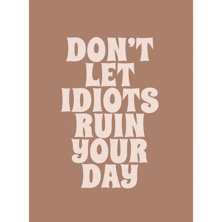 Fotobehang Laat je dag niet verpesten door idioten | Behang met spreuk - Prints by Ayleen 