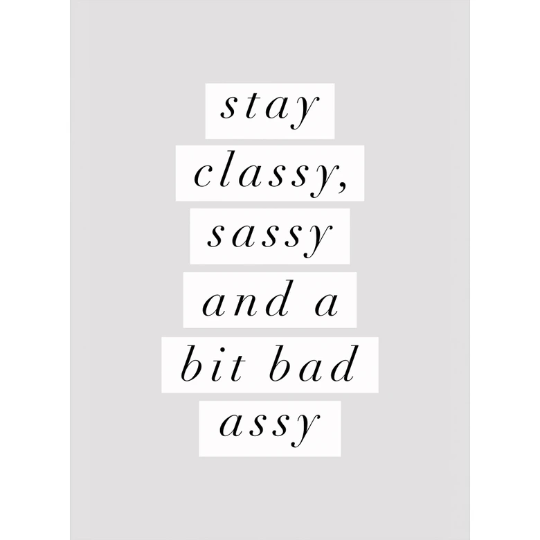 Fototapete Stay Classy Sassy and a Bit Bad Assy | Spruch Tapete - Wilson 