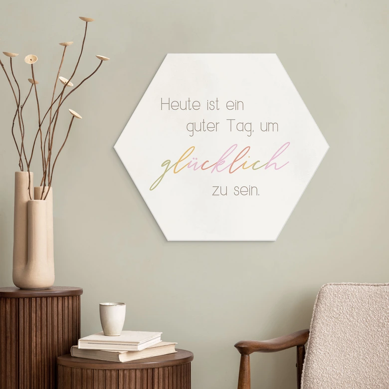 Hexagon Wandbild Heute ist ein guter Tag um glücklich zu sein - Alu-Dibond 