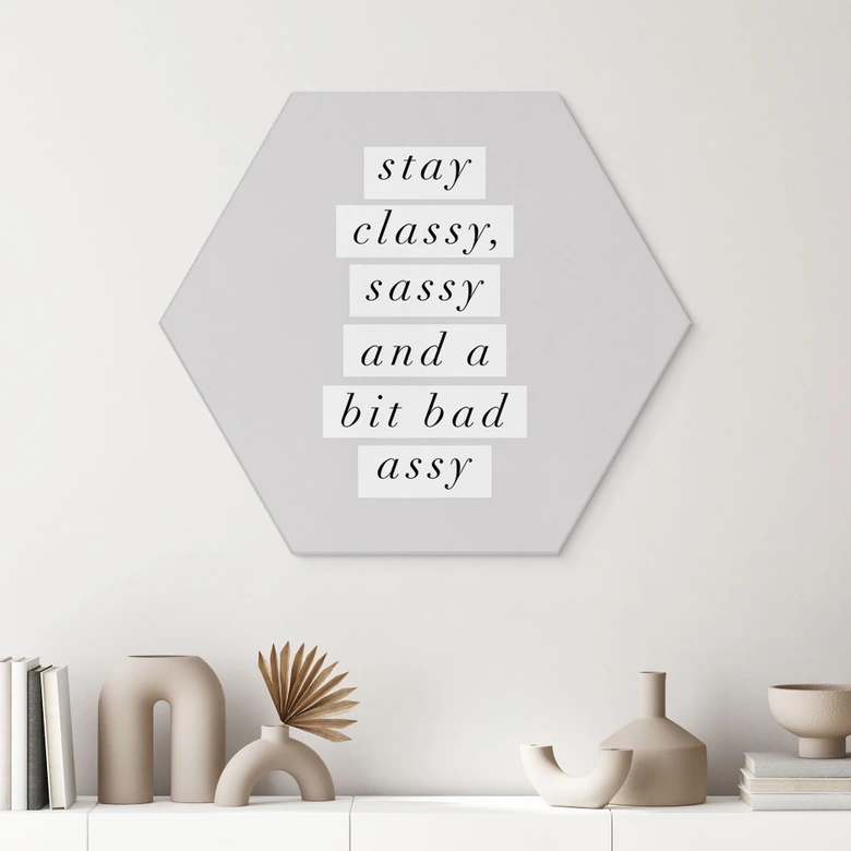 Hexagon Wandbild Stay Classy Sassy and a Bit Bad Assy - Wilson - Alu-Dibond 