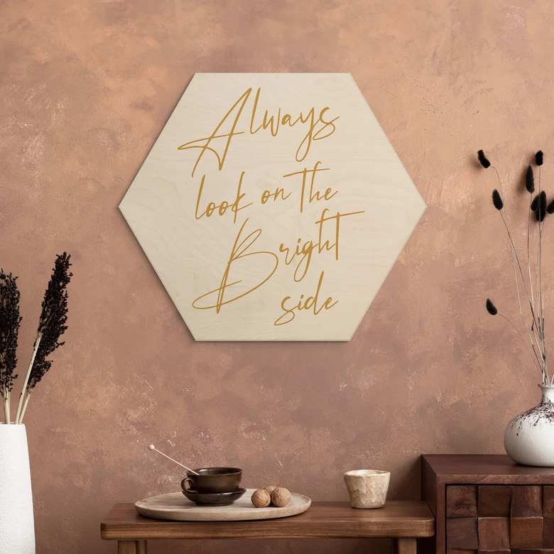 Tableau sur bois hexagonal Always look on the bright side - Motivation - KsanaKalpa 