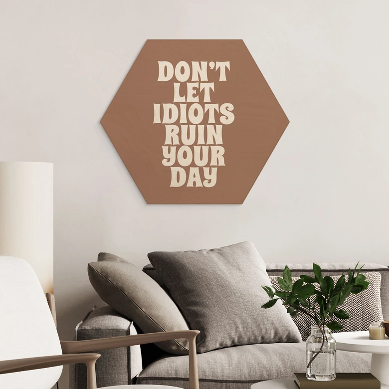 Tableau sur bois Hexagon Don't let idiots ruin your day - Prints by Ayleen 