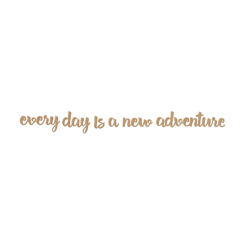 MDF Decoratie Every day is a new adventure 