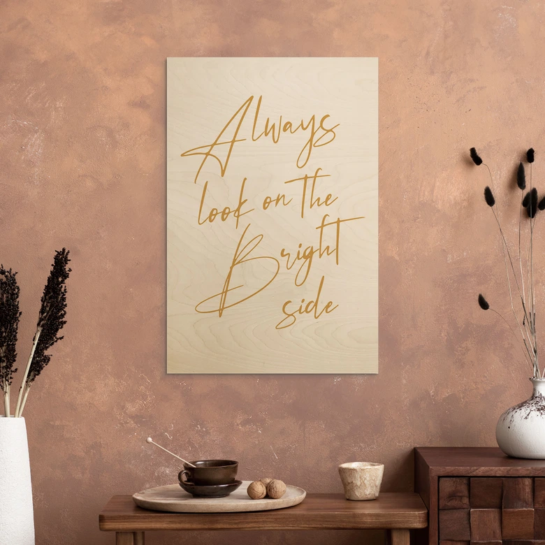 Holzbild Always look on the bright side - Motivationsspruch - KsanaKalpa 