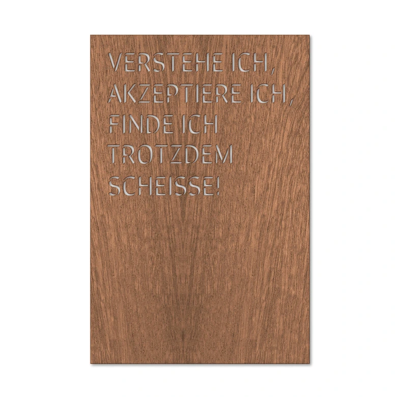 Dekobild Mahagoni - Verstehe ich, akzeptiere ich, find ich trotzdem scheiße 