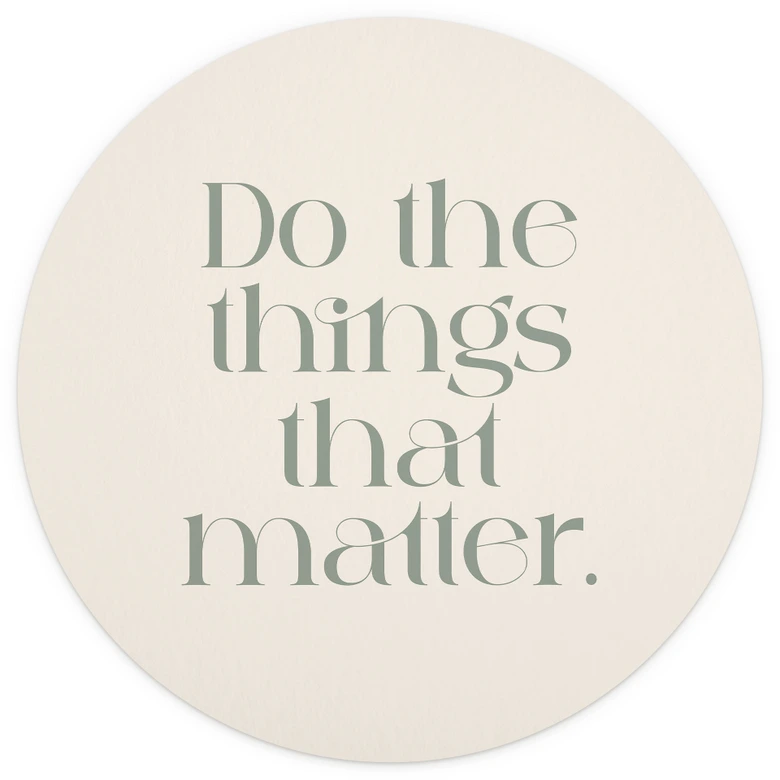 Rób rzeczy, które mają znaczenie | Fototapeta - Prints by Ayleen - Okrągła - tapeta flizelinowa/tapeta flizelinowa samoprzylepna 