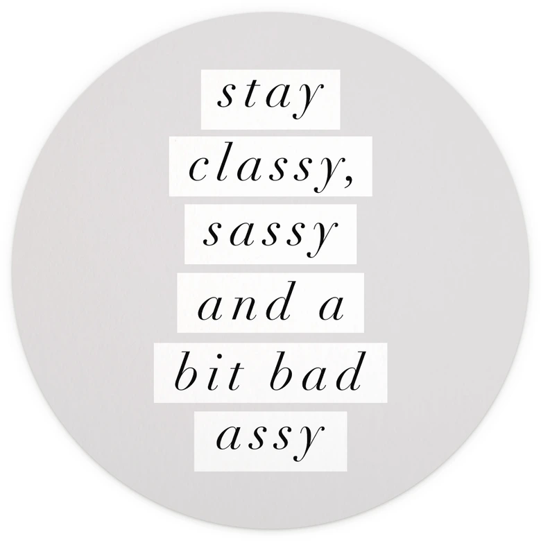 Fotomural "Stay Classy Sassy and a Bit Bad Assy" - Wilson - Redondo - Papel pintado autoadhesivo/no tejido 