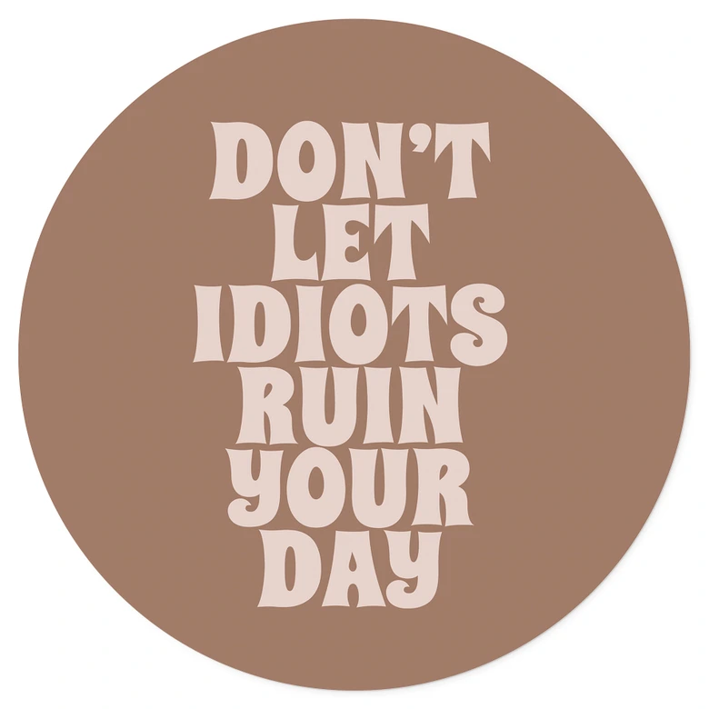 Wandtattoo Don't let idiots ruin your day - Prints by Ayleen - Rund 