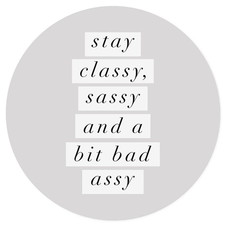 Naklejka na ścianę Stay Classy Sassy and a Bit Bad Assy - Wilson - Round 