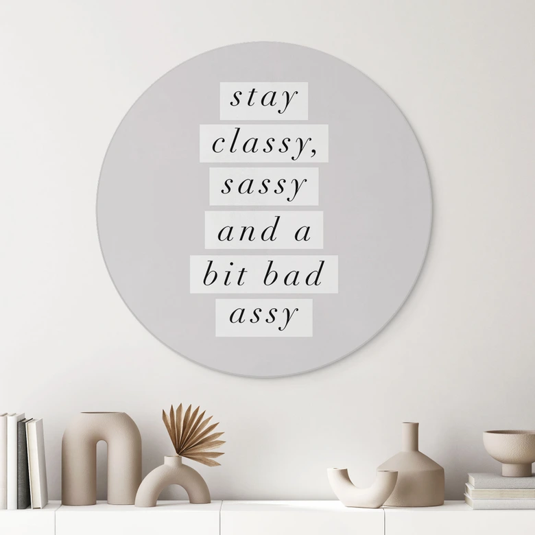 Wandbild Stay Classy Sassy and a Bit Bad Assy - Wilson - Alu-Dibond Rund 