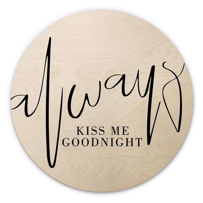 Holzbild Always Kiss me goodnight - Rund 