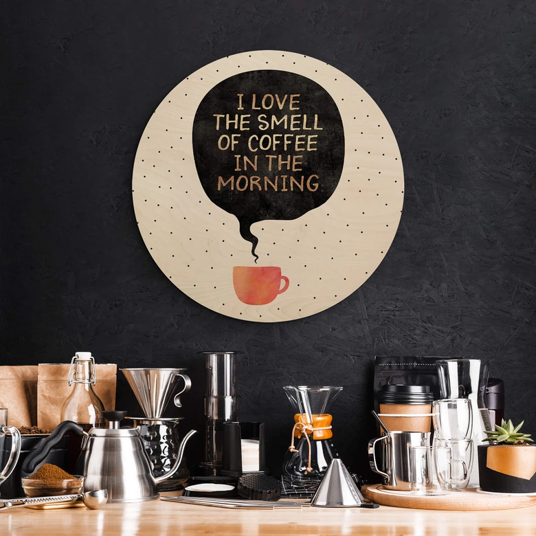 Holzbild Fredriksson - I love the smell of coffee in the morning - Rund 