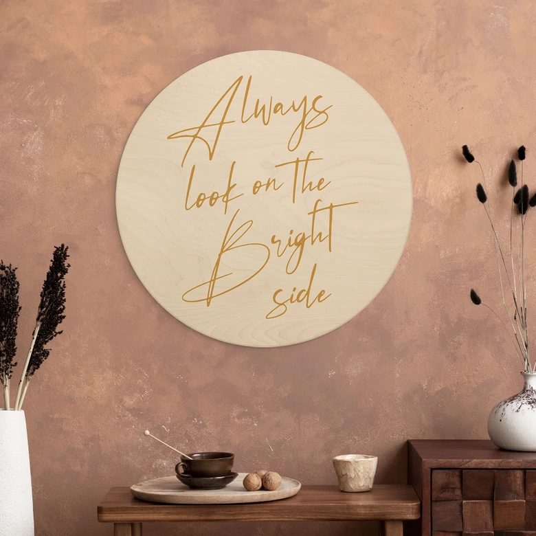 Holzbild Always look on the bright side - Motivationsspruch - KsanaKalpa - Rund 