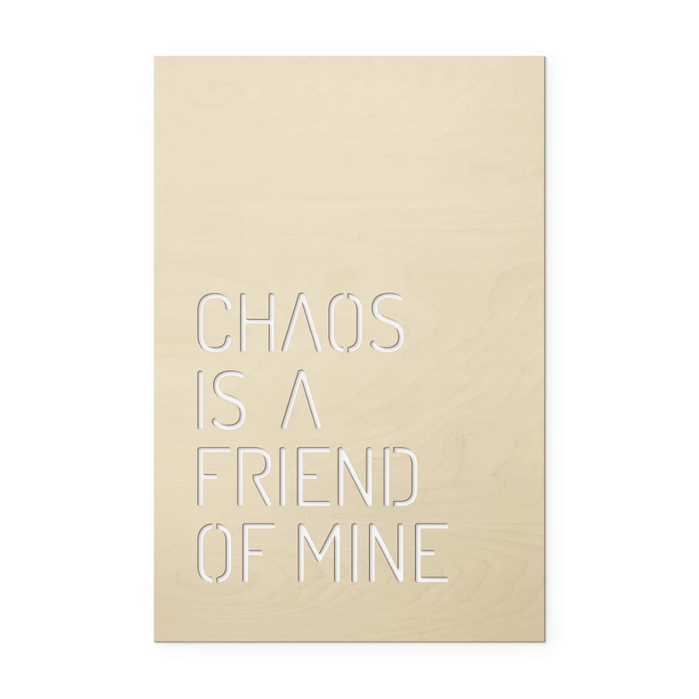 Holzdeko Pappel - Chaos is a friend of mine 