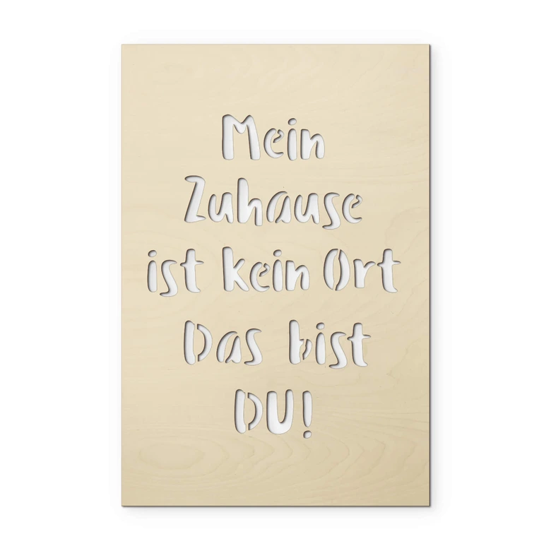 Holzdeko Pappel - Mein Zuhause ist kein Ort, das bist DU 