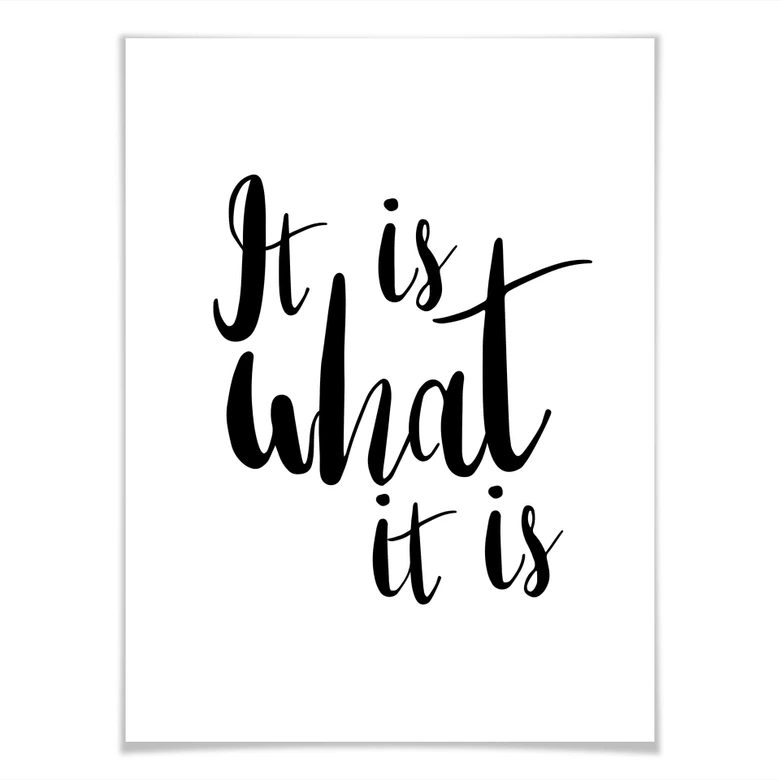 Poster It is what it is - zwart wit 