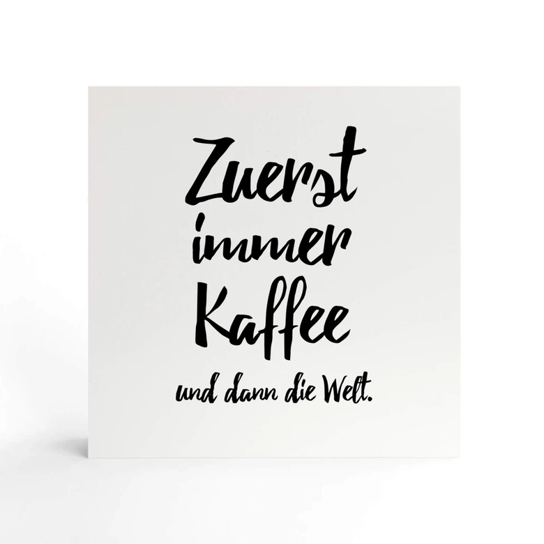 Holzbild zum Hinstellen - Zuerst immer Kaffee und dann die Welt - 15x15 cm 