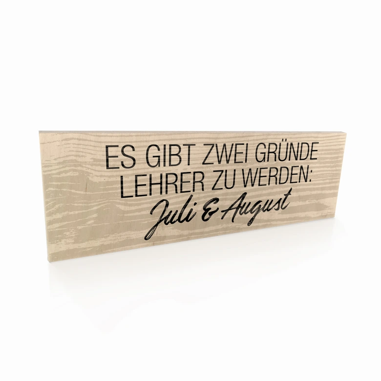 Holzschild Es gibt zwei Gründe Lehrer zu werden 