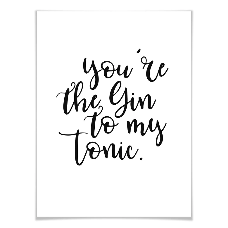 Poster - You are the gin to my tonic 