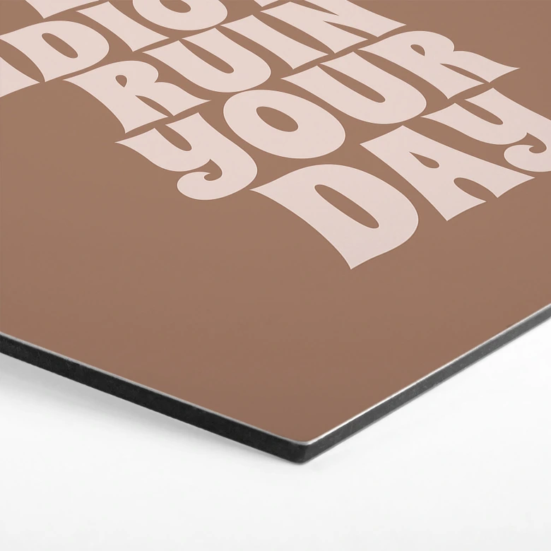 Hexagon Wandbild Don't let idiots ruin your day - Prints by Ayleen - Alu-Dibond 