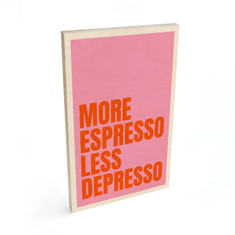 Tableau sur bois More Espresso less Depresso - Fritsch 