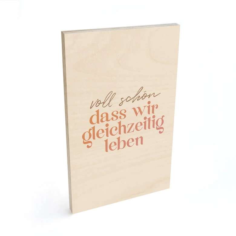 Holzbild Voll schön, dass wir gleichzeitig leben 