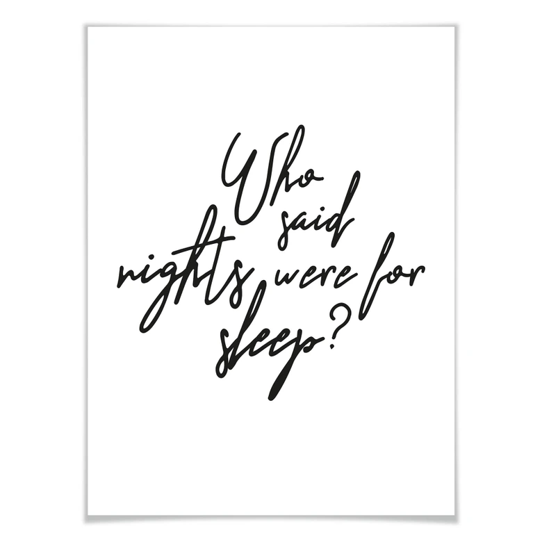 Poster - Who said nights were for sleep 