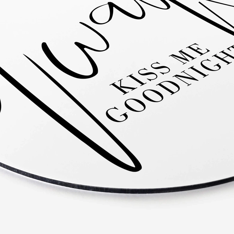 Tableau sur alu-Dibond rond Always Kiss me goodnight 
