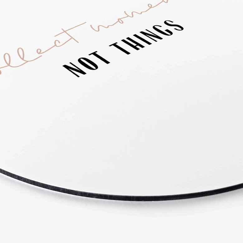 Alu-Dibond uplusmestudio - Collect Moments not Things - Rund 