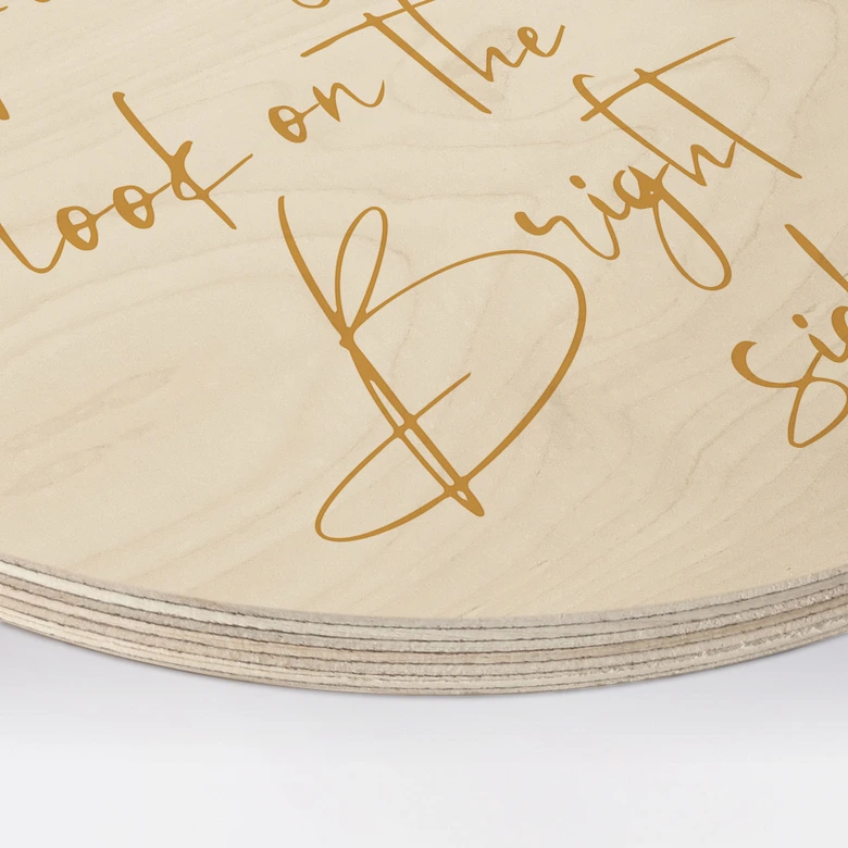 Holzbild Always look on the bright side - Motivationsspruch - KsanaKalpa - Rund 