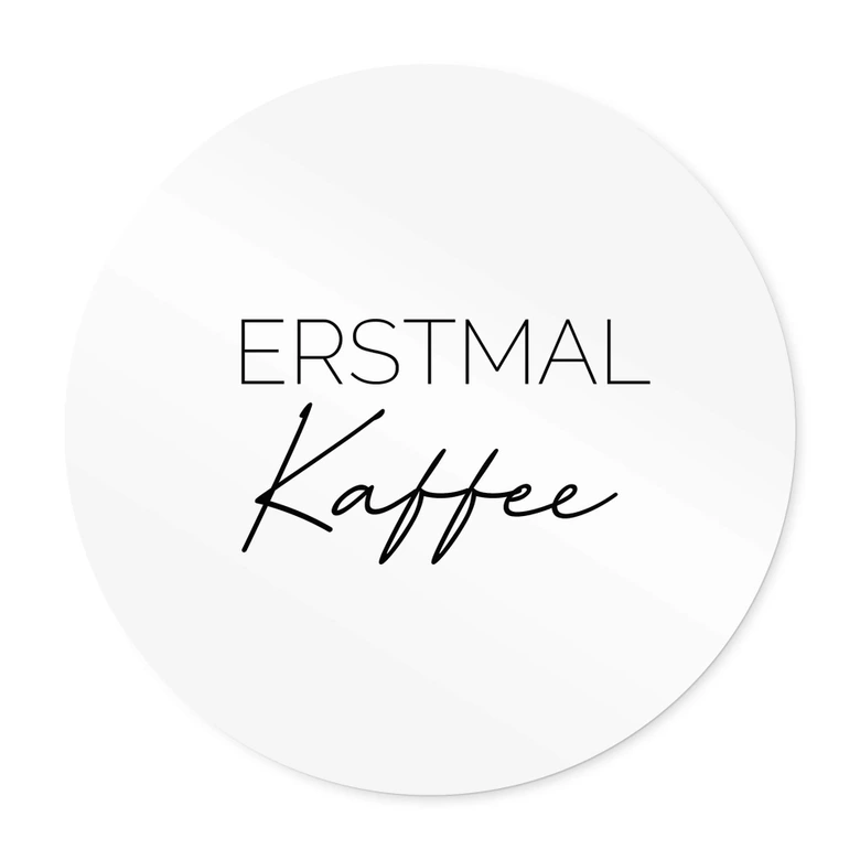 Poster Erstmal Kaffee - Rund 