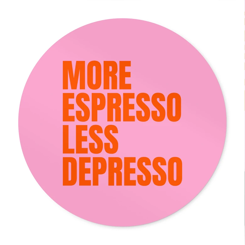 Poster Mer Espresso mindre Depresso - Fritsch - Rund 