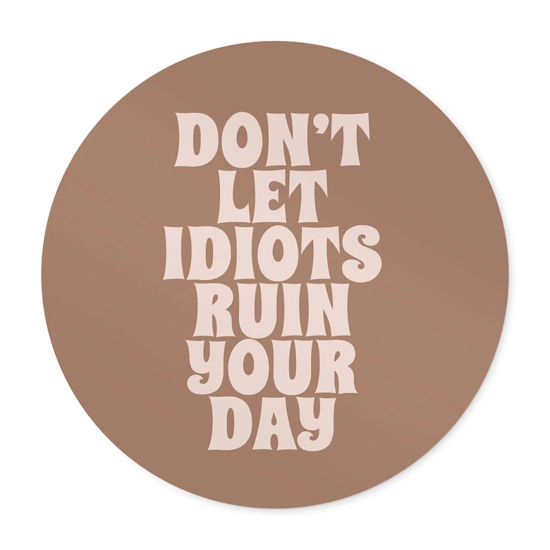 Spruch Poster Don't let idiots ruin your day - Prints by Ayleen - Rund 