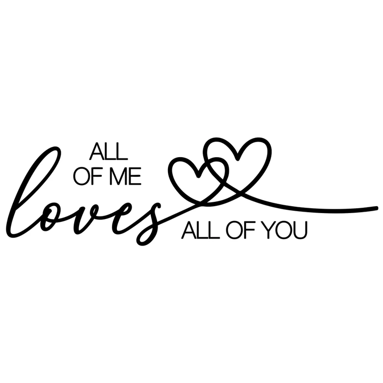 Muursticker All of Me Loves All of You 