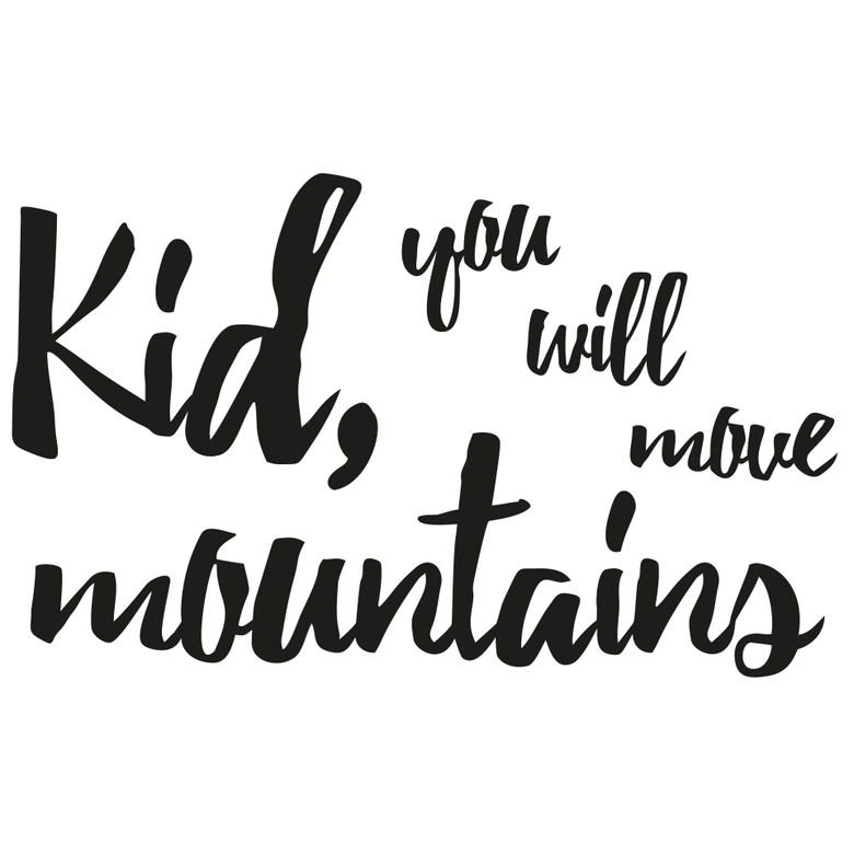Wallsticker - Kid, you will move mountains 