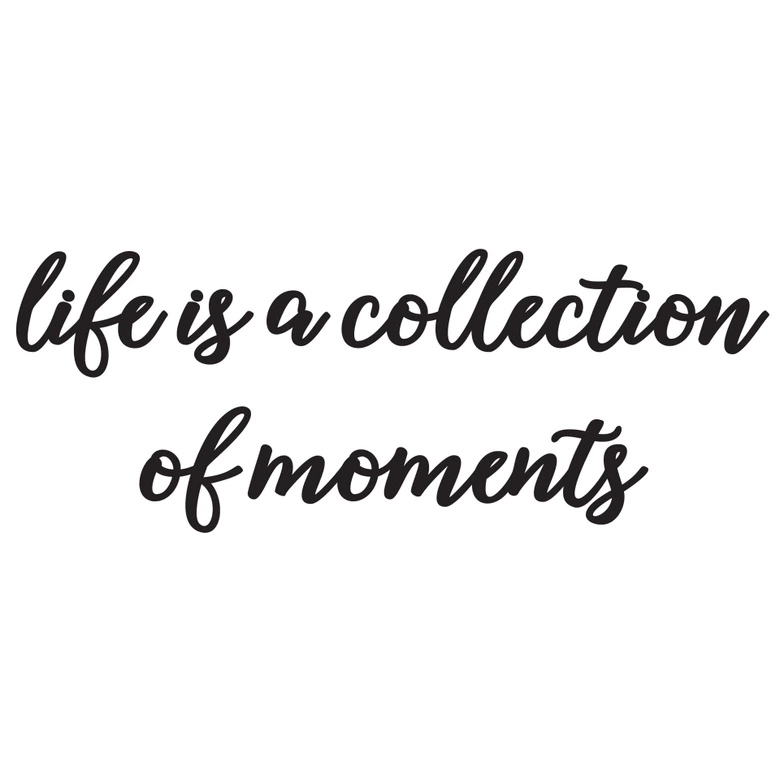 Wandtattoo Life is a collection of moments 