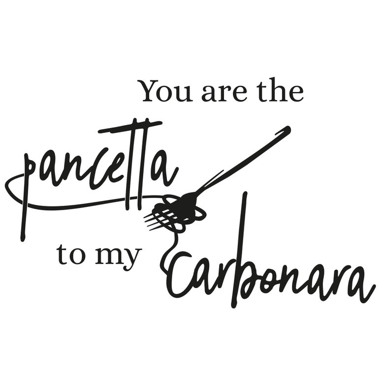 Wandtattoo You are the pancetta to my carbonara 