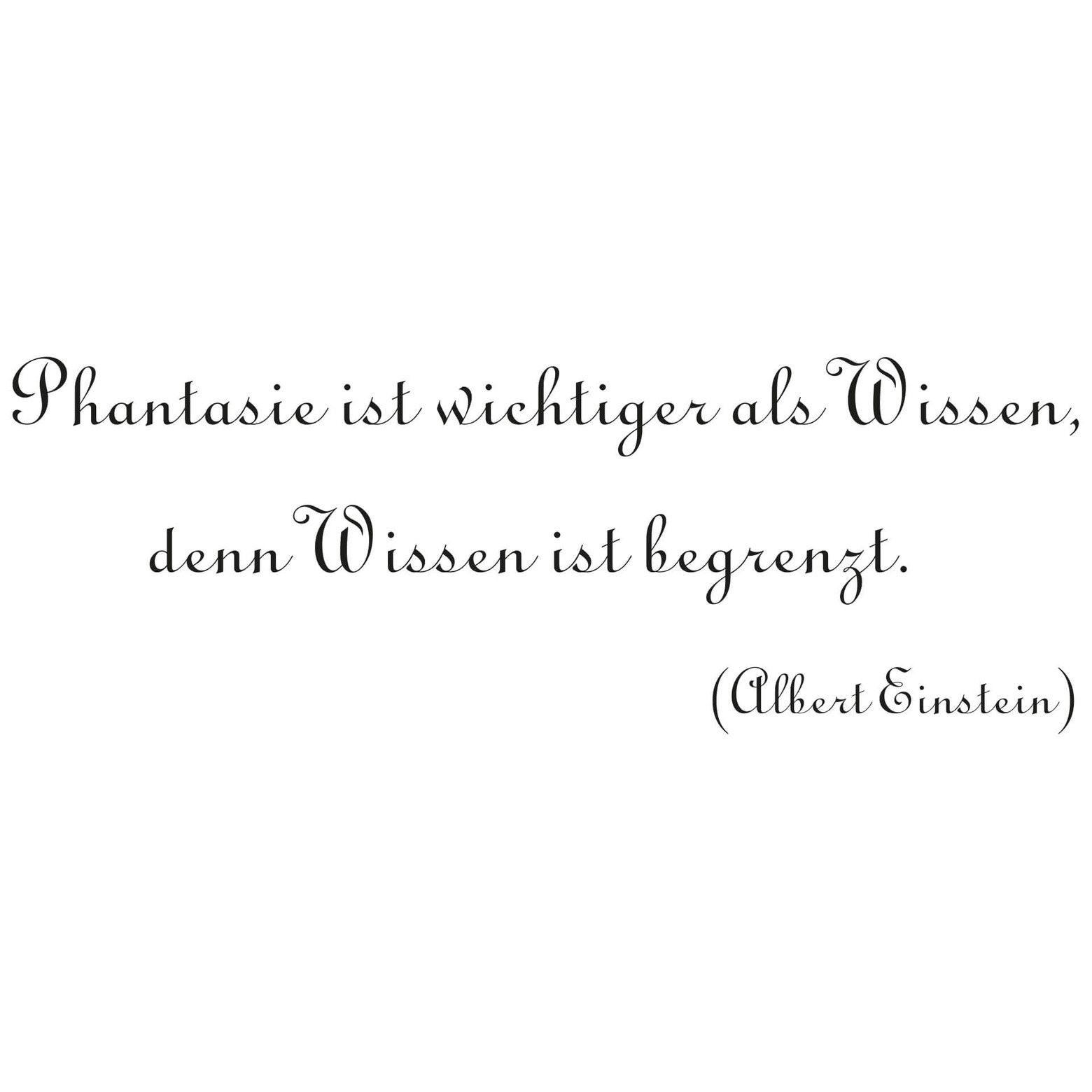 Wandspruch Phantasie ist wichtiger als Wissen denn Wissen begrenzt